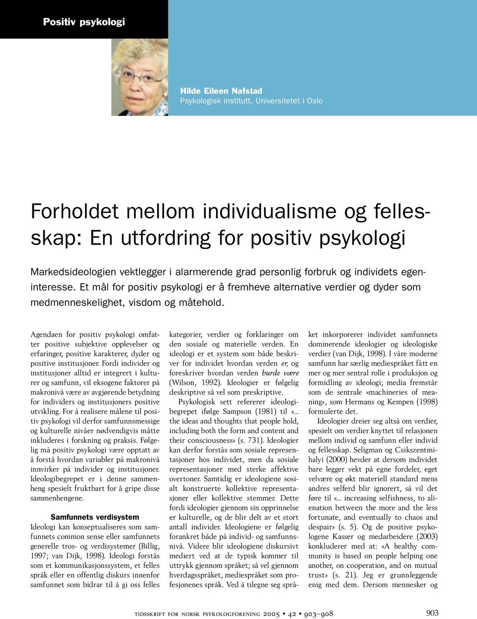 Agendaen for positiv psykologi omfatter positive subjektive opplevelser og erfaringer, positive karakterer, dyder og positive institusjoner.