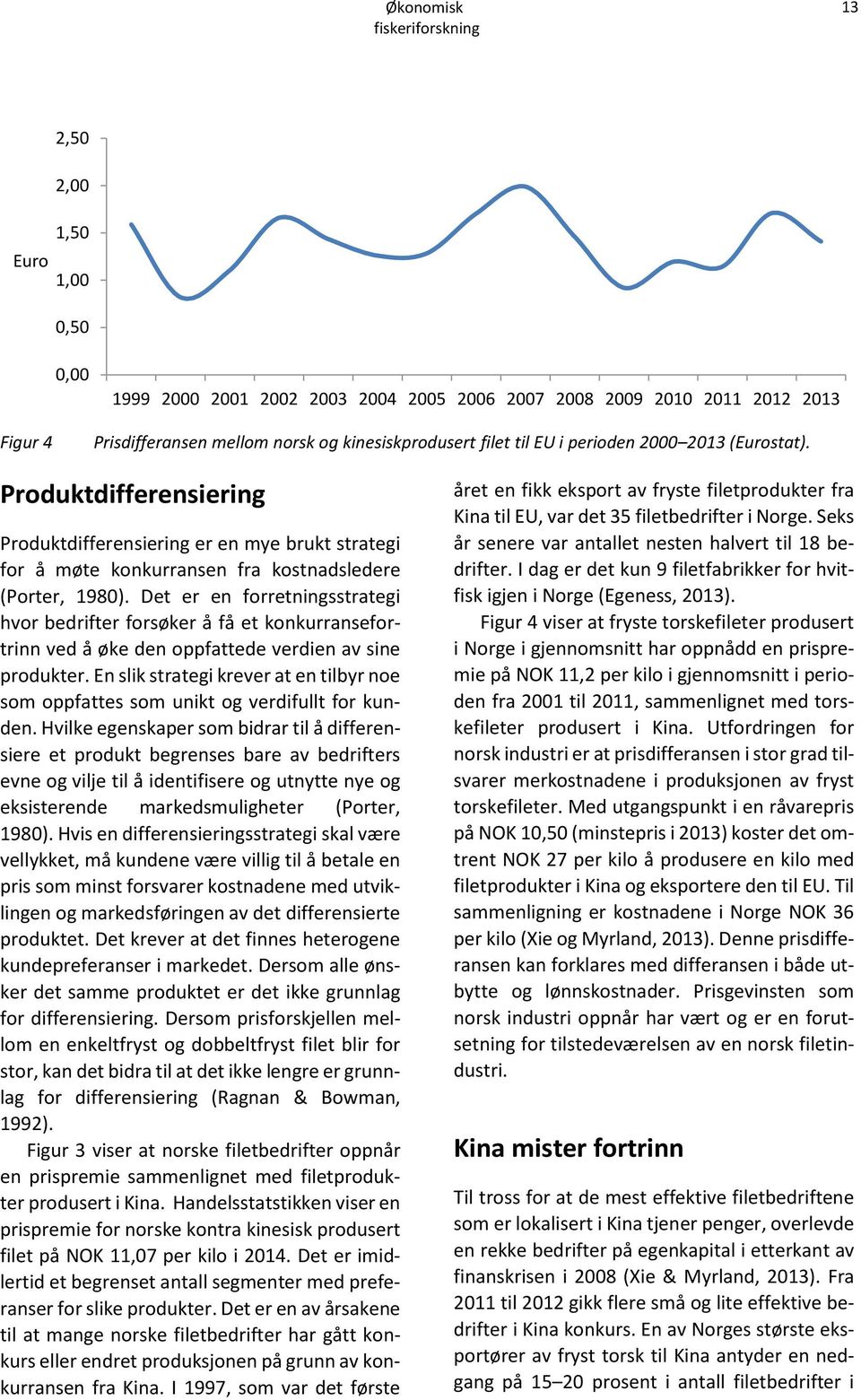 Det er en forretningsstrategi hvor bedrifter forsøker å få et konkurransefortrinn ved å øke den oppfattede verdien av sine produkter.