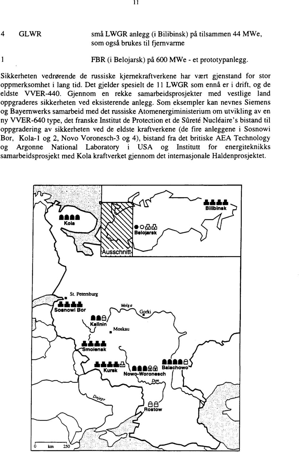 Gjennom en rekke samarbeidsprosjekter med vestlige land oppgraderes sikkerheten ved eksisterende anlegg.