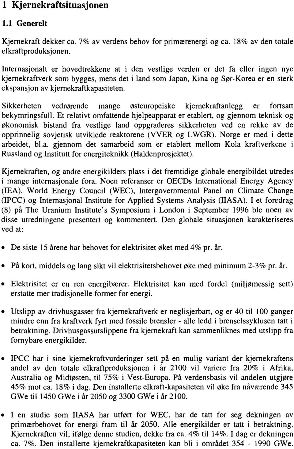 kjernekraftkapasiteten. Sikkerheten vedrørende mange østeuropeiske kjernekraftanlegg er fortsatt bekymringsfull.