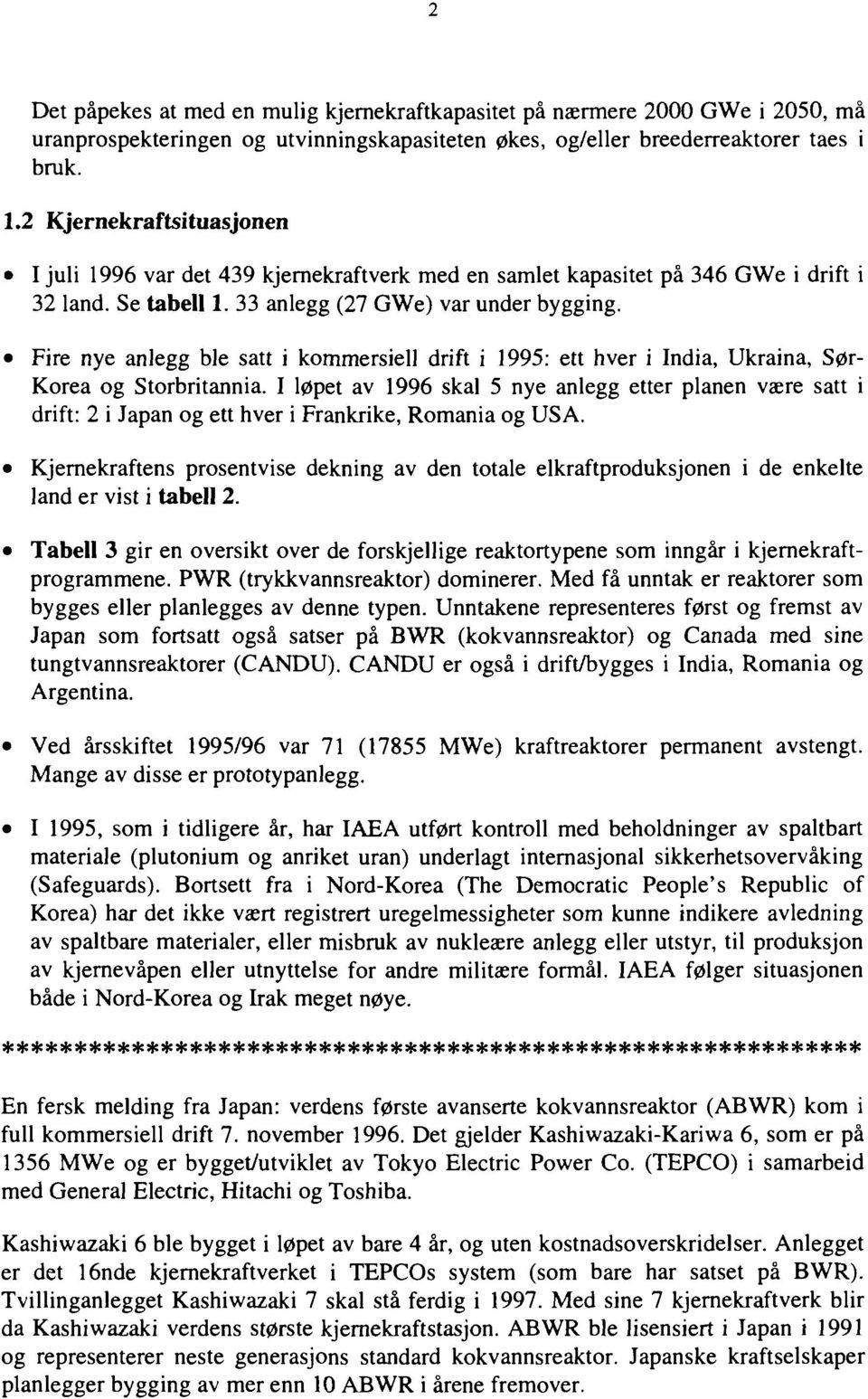 Fire nye anlegg ble satt i kommersiell drift i 1995: ett hver i India, Ukraina, Sør Korea og Storbritannia.