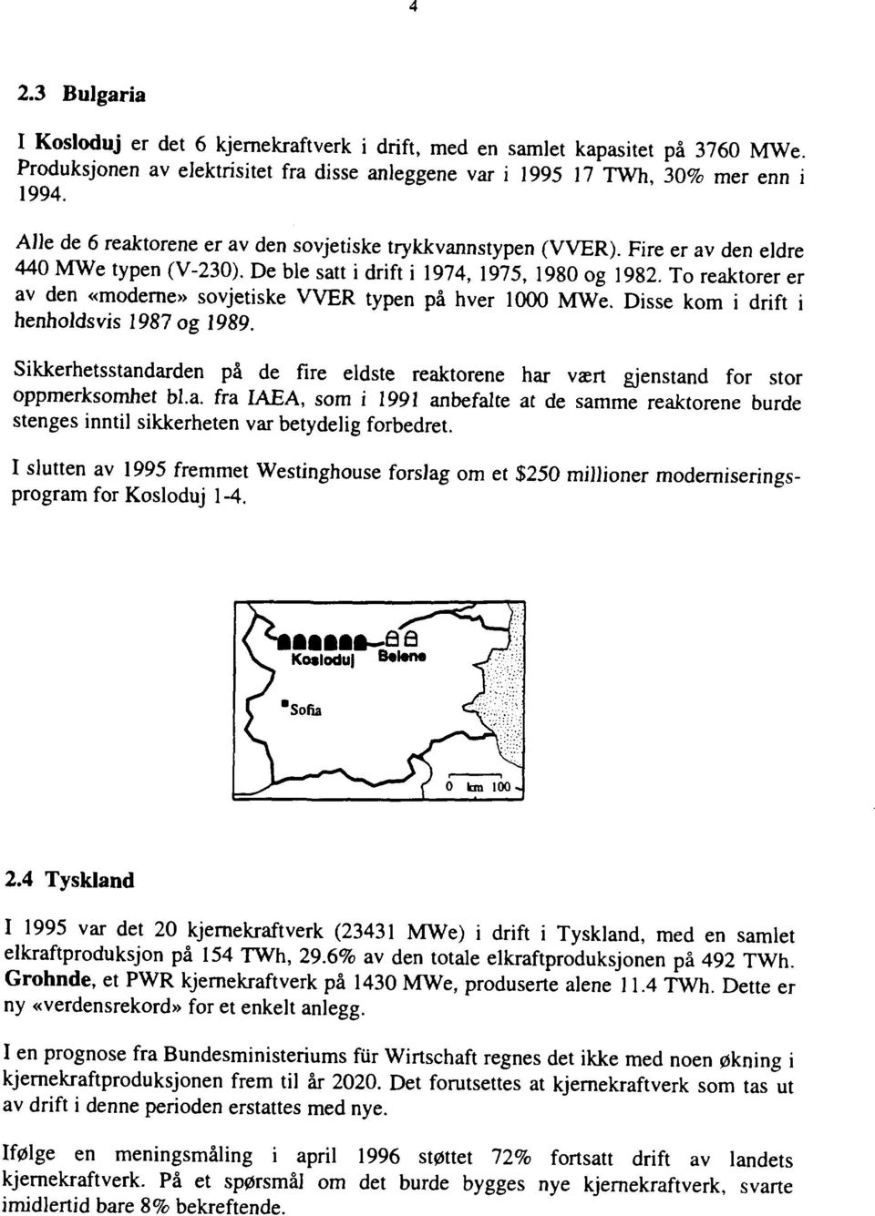 To reaktorer er av den «moderne» sovjetiske VVER typen på hver 1000 MWe. Disse kom i drift i henholdsvis 1987 og 1989.