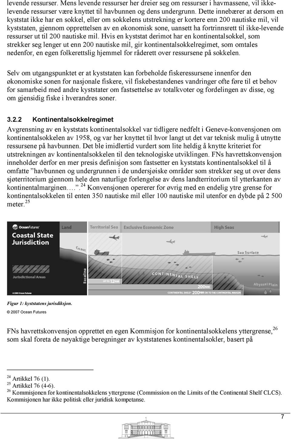 fortrinnsrett til ikke-levende ressurser ut til 200 nautiske mil.