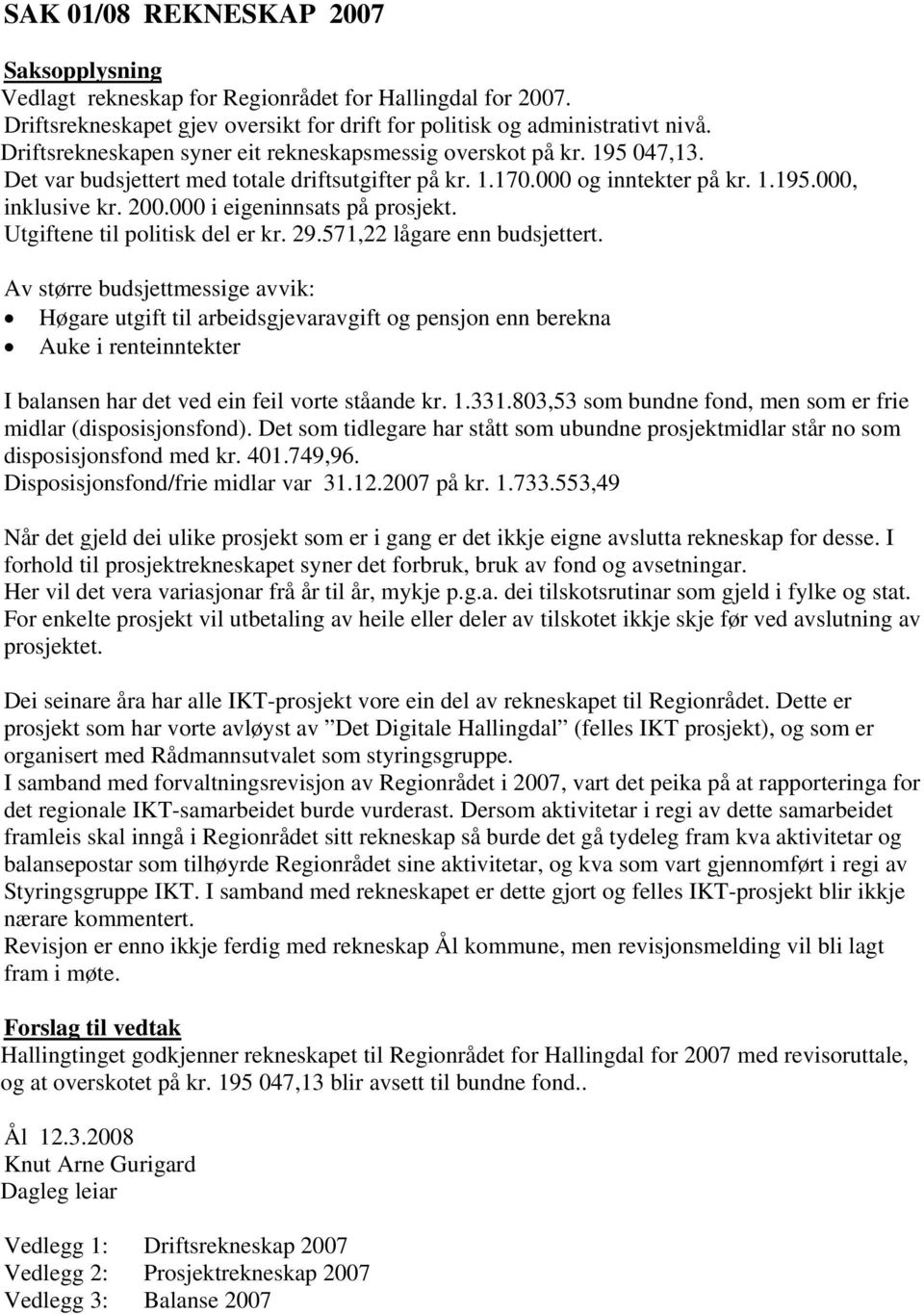 000 i eigeninnsats på prosjekt. Utgiftene til politisk del er kr. 29.571,22 lågare enn budsjettert.