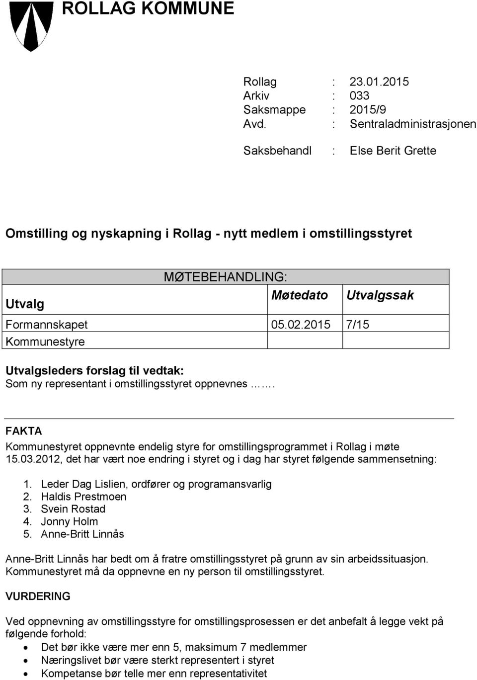 2015 7/15 Kommunestyre Utvalgsleders forslag til vedtak: Som ny representant i omstillingsstyret oppnevnes.