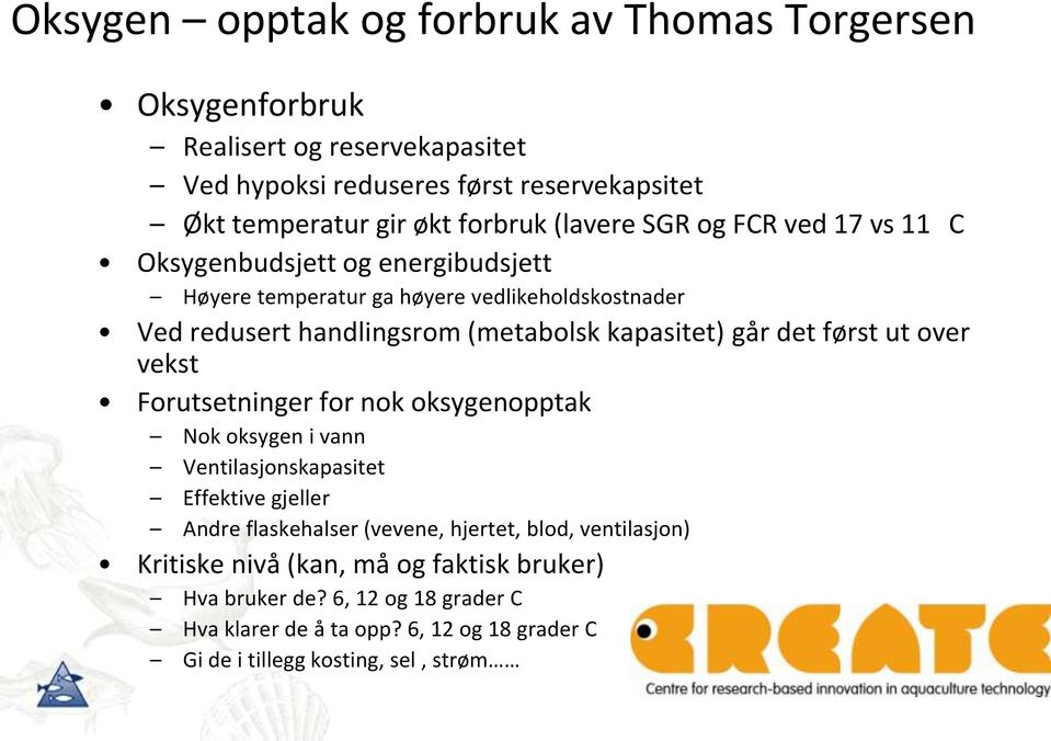 går det først ut over vekst Forutsetninger for nok oksygenopptak Nok oksygen i vann Ventilasjonskapasitet Effektive gjeller Andre flaskehalser (vevene, hjertet, blod,