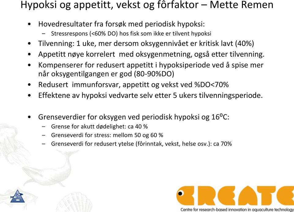 Kompenserer for redusert appetitt i hypoksiperiode ved å spise mer når oksygentilgangen er god (80-90%DO) Redusert immunforsvar, appetitt og vekst ved %DO<70% Effektene av hypoksi