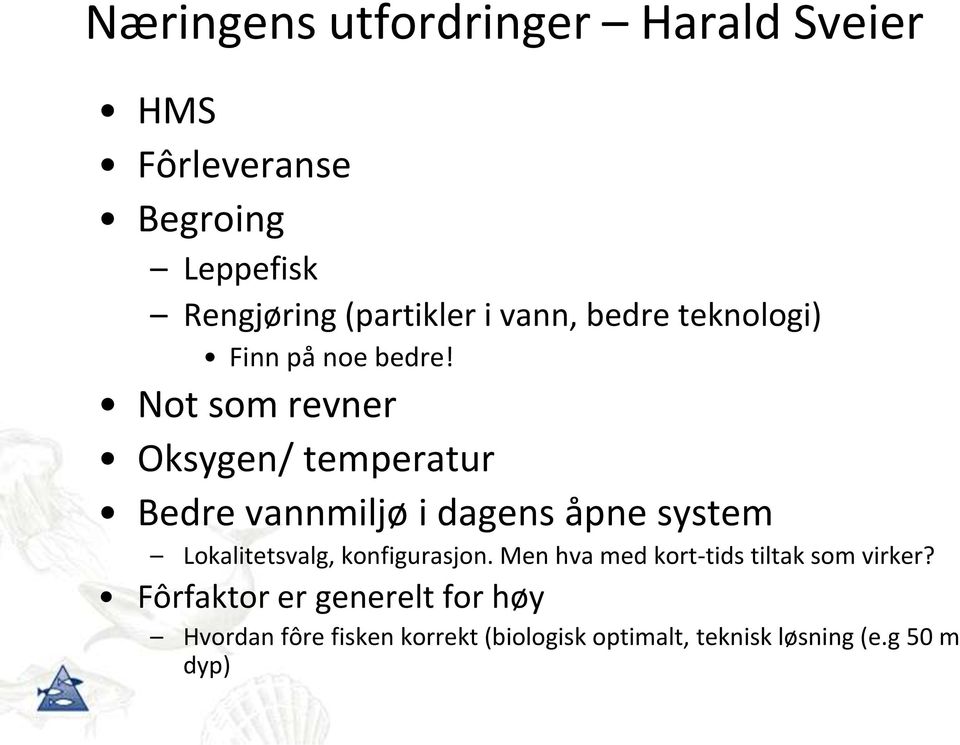 Not som revner Oksygen/ temperatur Bedre vannmiljø i dagens åpne system Lokalitetsvalg,