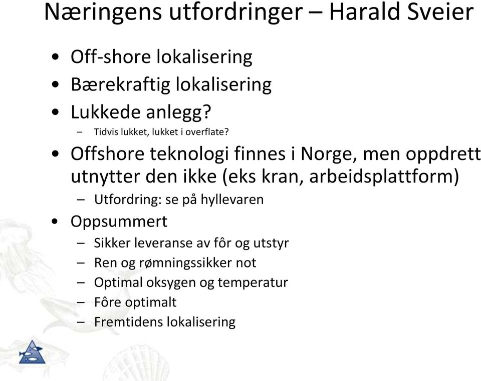 Offshore teknologi finnes i Norge, men oppdrett utnytter den ikke (eks kran, arbeidsplattform)