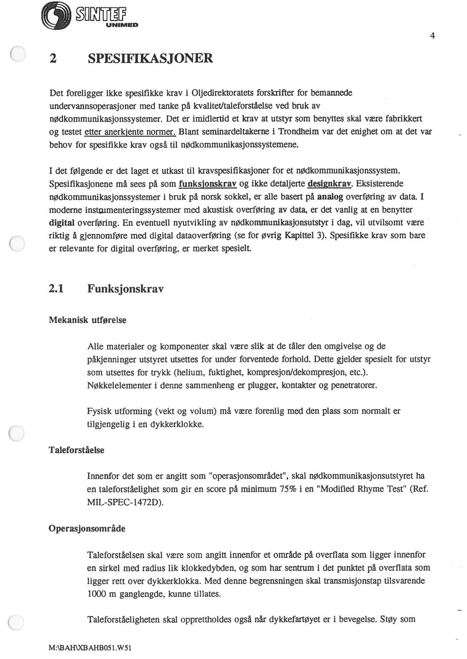 Blant seminardeltakerne i Trondheim var det enighet om at det var behov for spesifikke krav også til nødkommunikasjonssystemene.