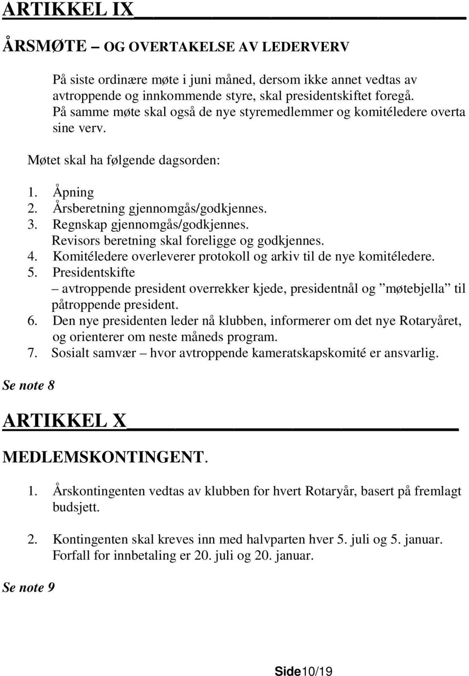 Revisors beretning skal foreligge og godkjennes. 4. Komitéledere overleverer protokoll og arkiv til de nye komitéledere. 5.