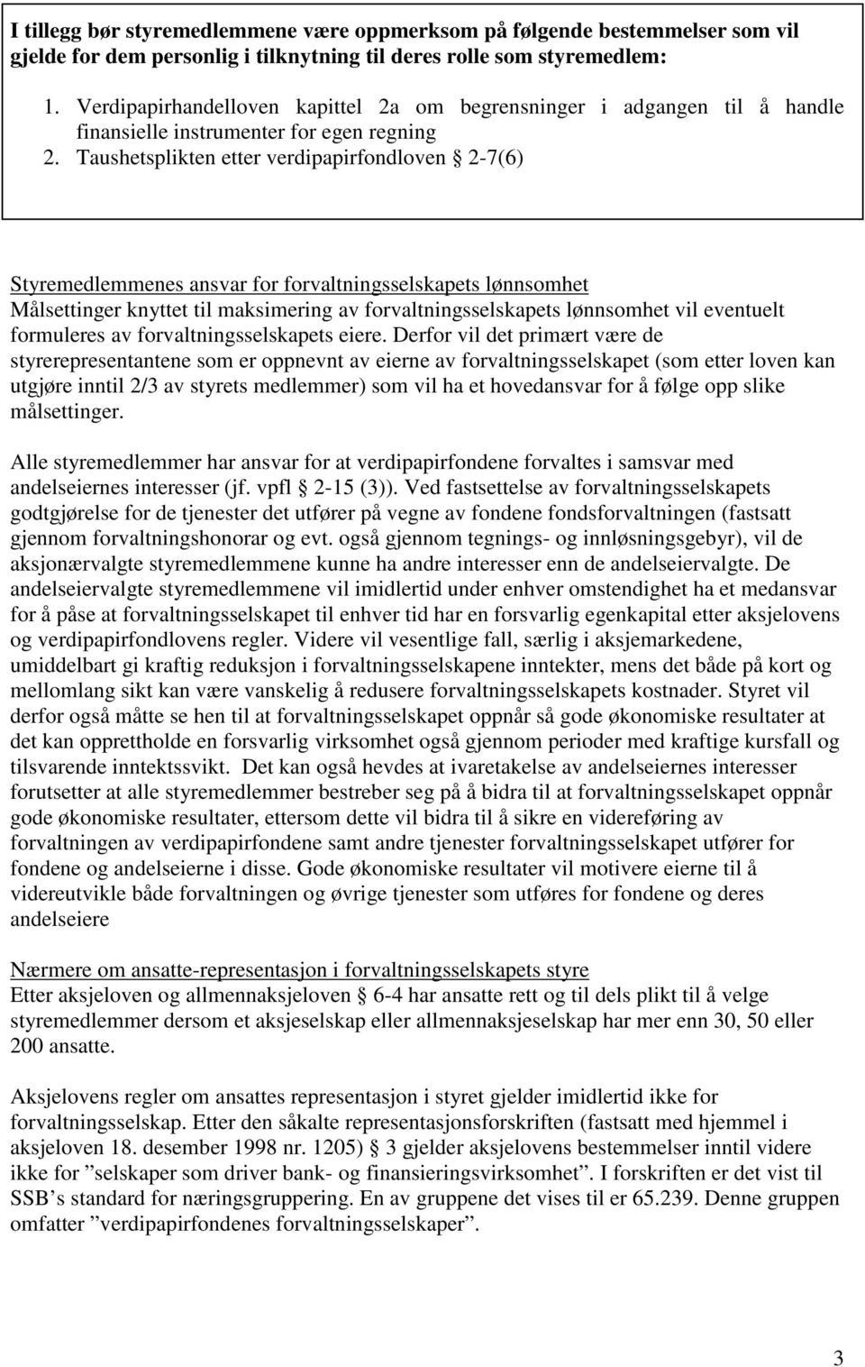 Taushetsplikten etter verdipapirfondloven 2-7(6) Styremedlemmenes ansvar for forvaltningsselskapets lønnsomhet Målsettinger knyttet til maksimering av forvaltningsselskapets lønnsomhet vil eventuelt