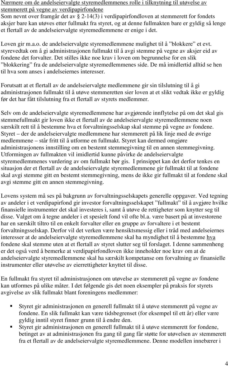 styrevedtak om å gi administrasjonen fullmakt til å avgi stemme på vegne av aksjer eid av fondene det forvalter.