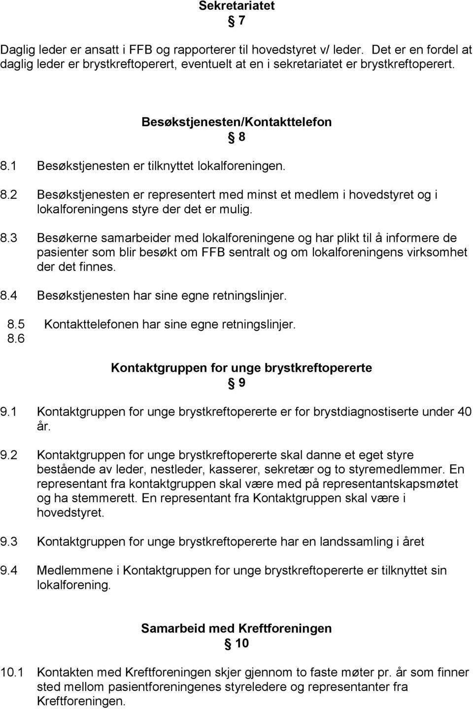 8.3 Besøkerne samarbeider med lokalforeningene og har plikt til å informere de pasienter som blir besøkt om FFB sentralt og om lokalforeningens virksomhet der det finnes. 8.