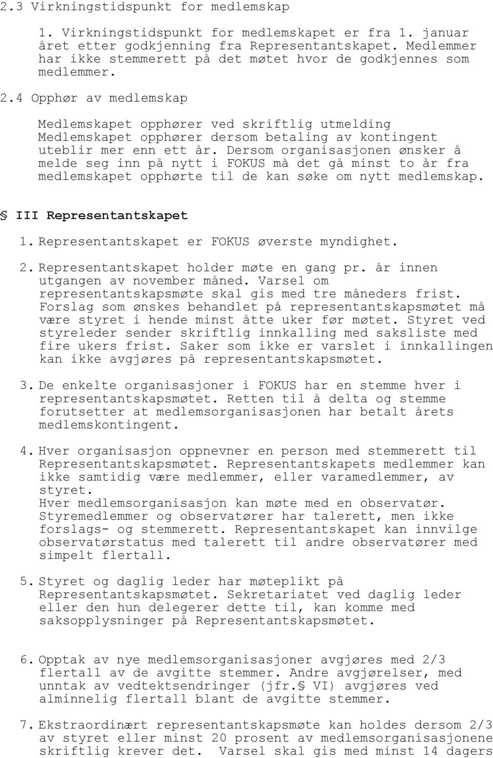 4 Opphør av medlemskap Medlemskapet opphører ved skriftlig utmelding Medlemskapet opphører dersom betaling av kontingent uteblir mer enn ett år.