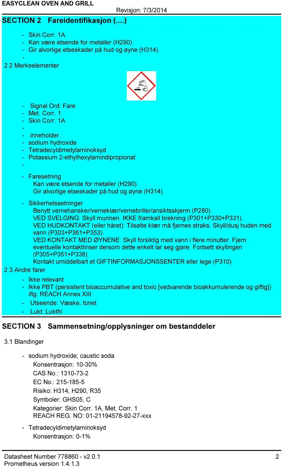 Sikkerhetssetninger Benytt vernehansker/verneklær/vernebriller/ansiktsskjerm (P280). VED SVELGING: Skyll munnen. IKKE framkall brekning (P301+P330+P331).