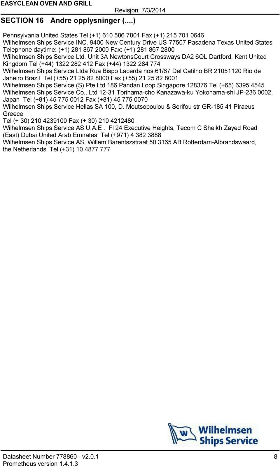 Unit 3A NewtonsCourt Crossways DA2 6QL Dartford, Kent United Kingdom Tel (+44) 1322 282 412 Fax (+44) 1322 284 774 Wilhelmsen Ships Service Ltda Rua Bispo Lacerda nos.
