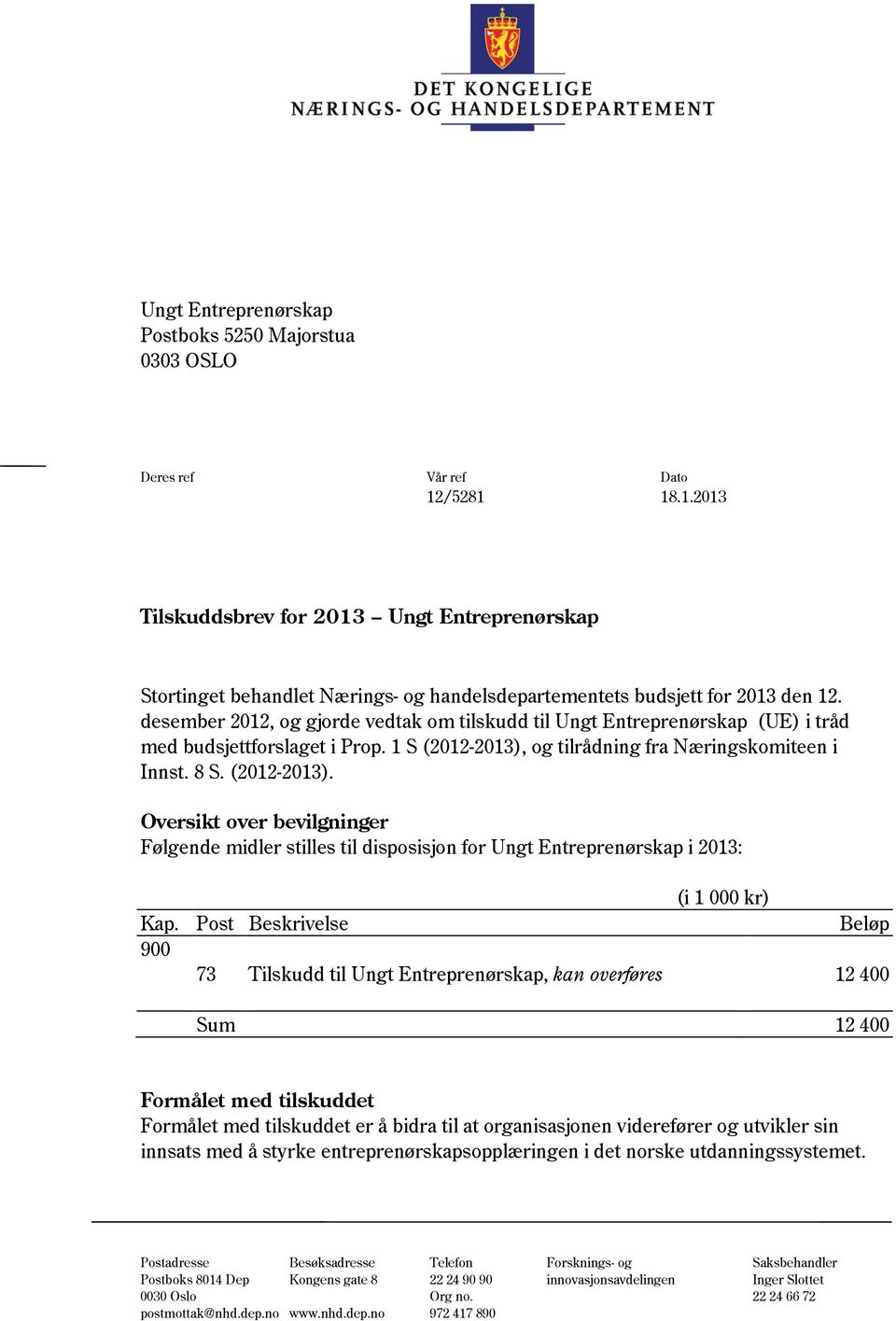 desember 2012, og gjorde vedtak om tilskudd til Ungt Entreprenørskap (UE) i tråd med budsjettforslaget i Prop. 1 S (2012-2013),