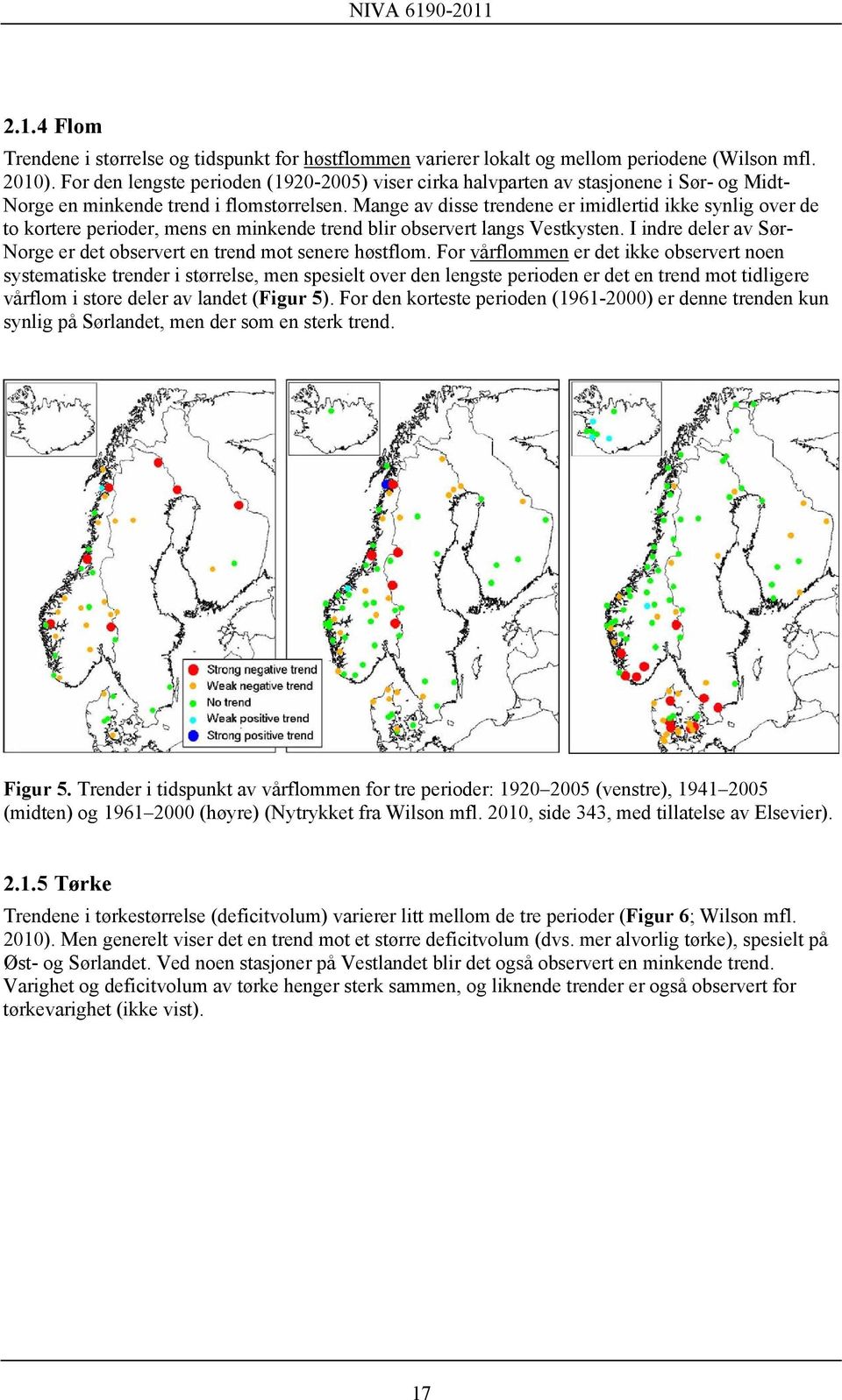 Mange av disse trendene er imidlertid ikke synlig over de to kortere perioder, mens en minkende trend blir observert langs Vestkysten.