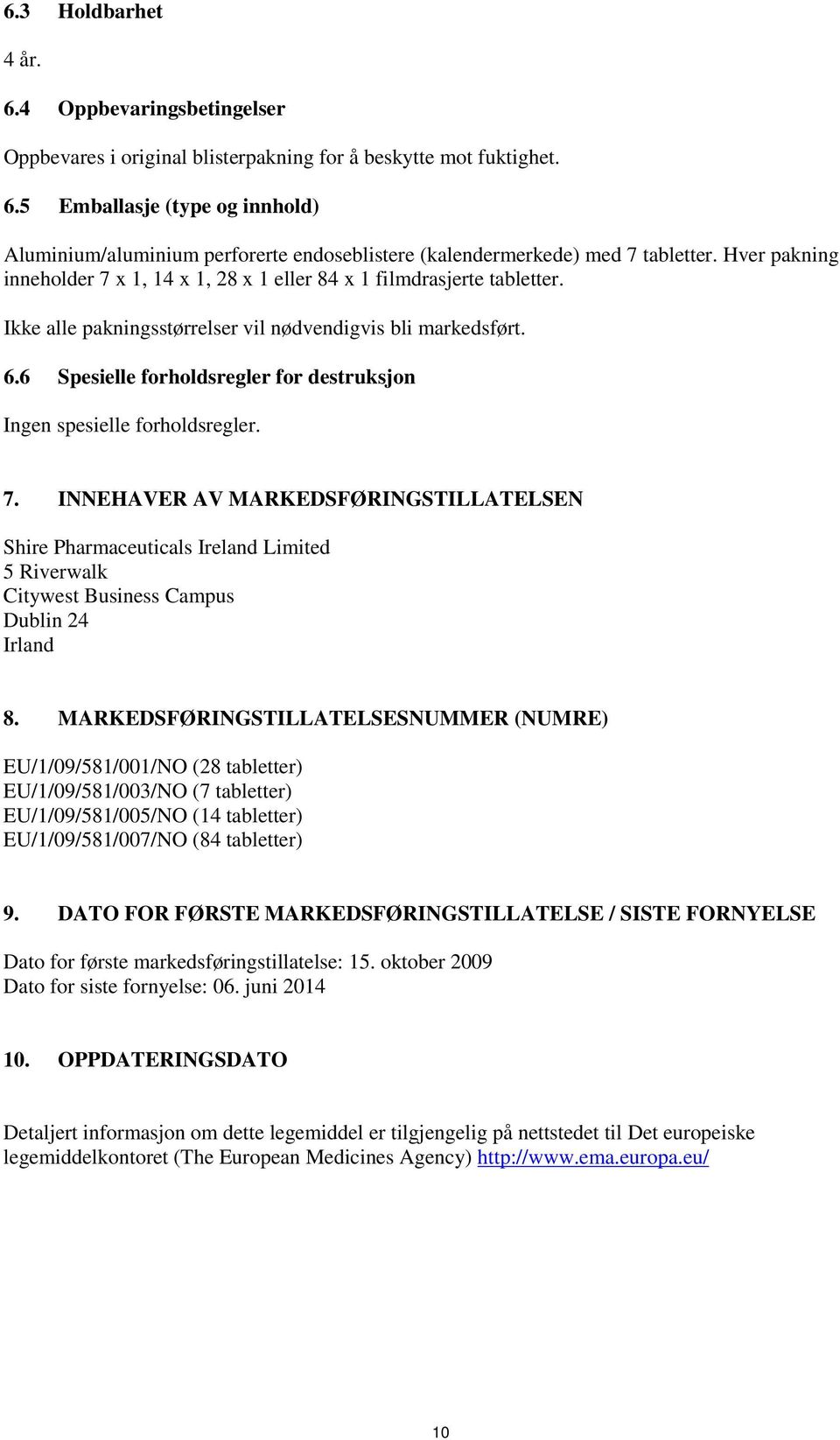 6 Spesielle forholdsregler for destruksjon Ingen spesielle forholdsregler. 7.