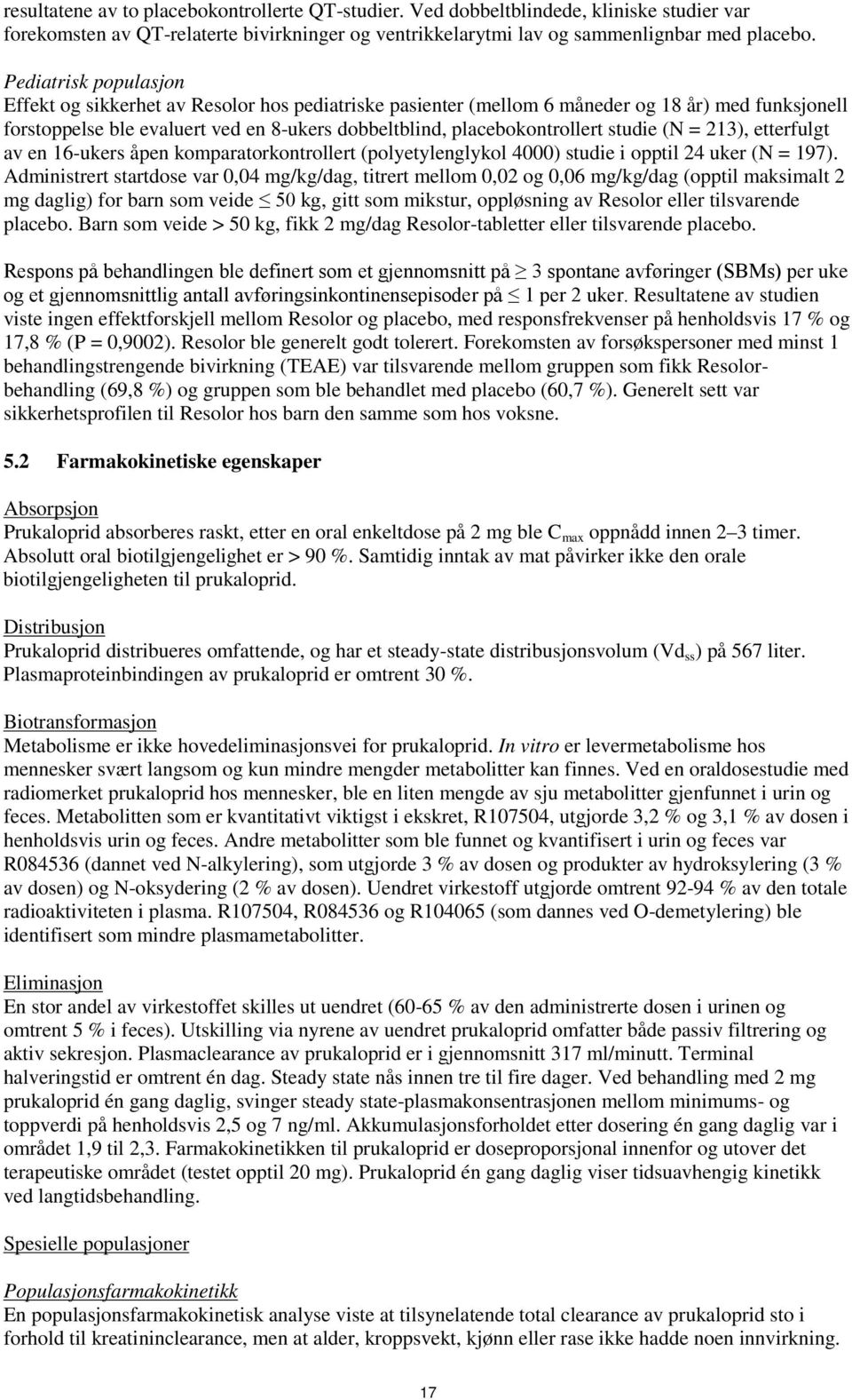 studie (N = 213), etterfulgt av en 16-ukers åpen komparatorkontrollert (polyetylenglykol 4000) studie i opptil 24 uker (N = 197).