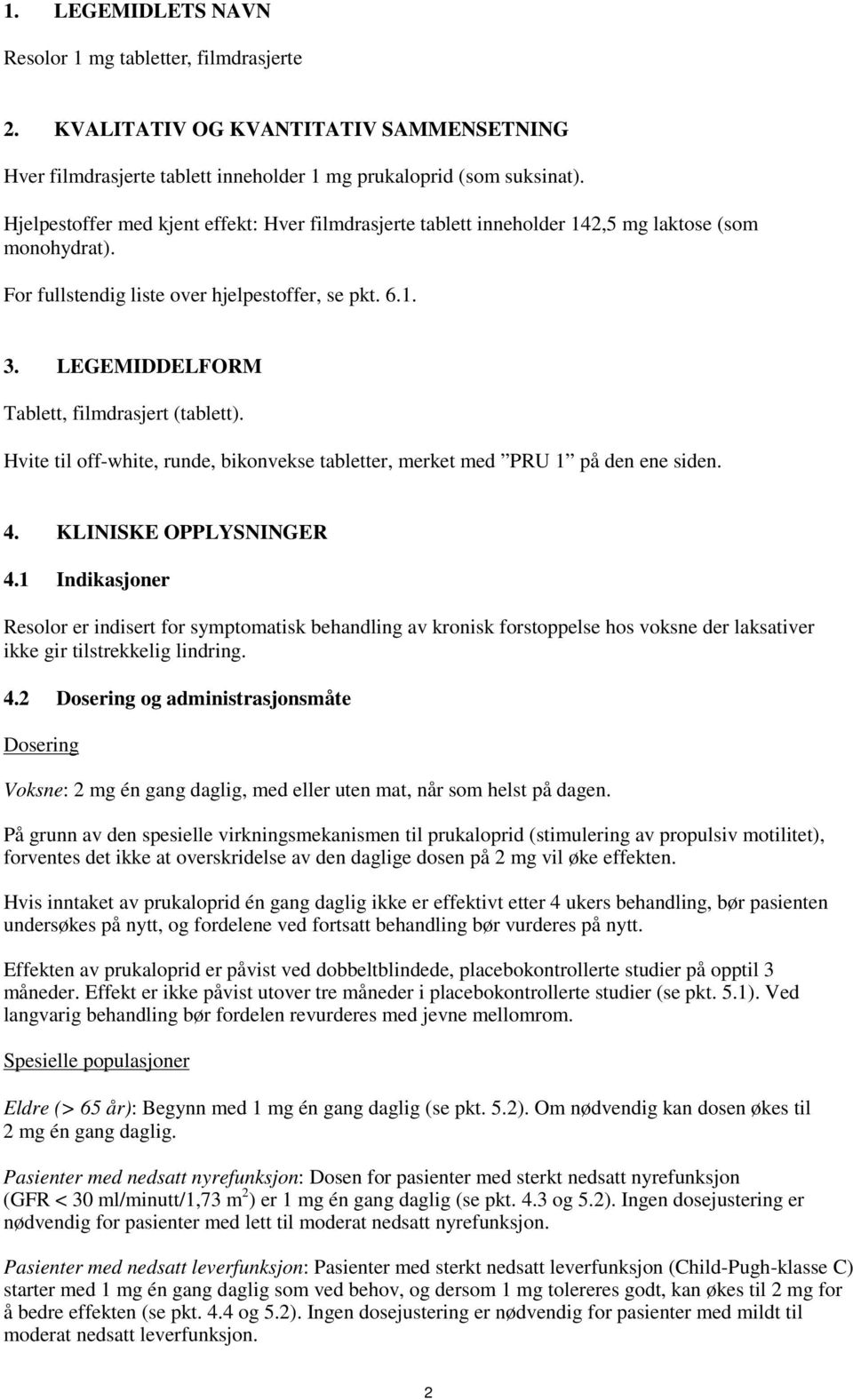 LEGEMIDDELFORM Tablett, filmdrasjert (tablett). Hvite til off-white, runde, bikonvekse tabletter, merket med PRU 1 på den ene siden. 4. KLINISKE OPPLYSNINGER 4.