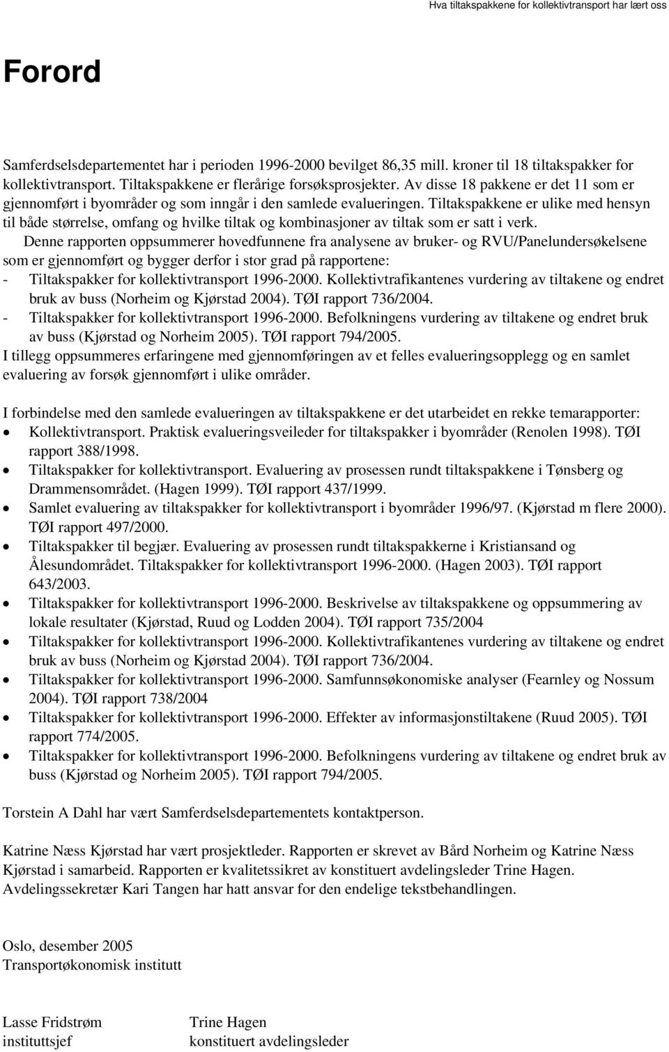 Tiltakspakkene er ulike med hensyn til både størrelse, omfang og hvilke tiltak og kombinasjoner av tiltak som er satt i verk.