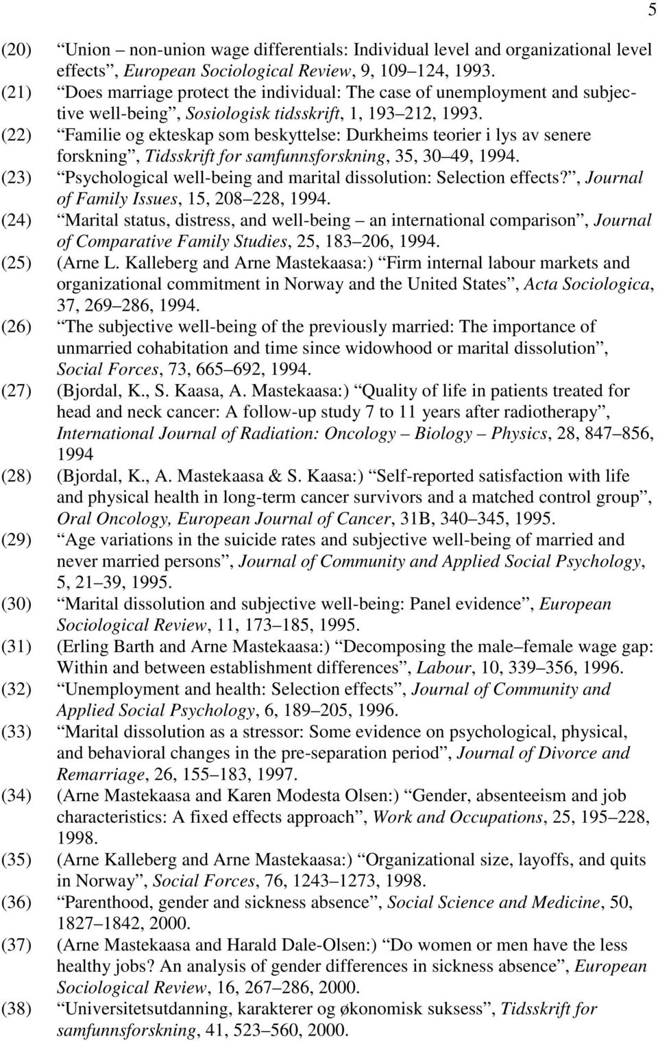 (22) Familie og ekteskap som beskyttelse: Durkheims teorier i lys av senere forskning, Tidsskrift for samfunnsforskning, 35, 30 49, 1994.
