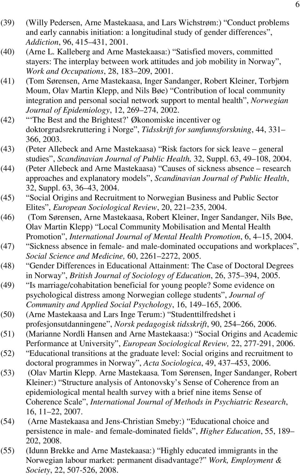 (41) (Tom Sørensen, Arne Mastekaasa, Inger Sandanger, Robert Kleiner, Torbjørn Moum, Olav Martin Klepp, and Nils Bøe) Contribution of local community integration and personal social network support