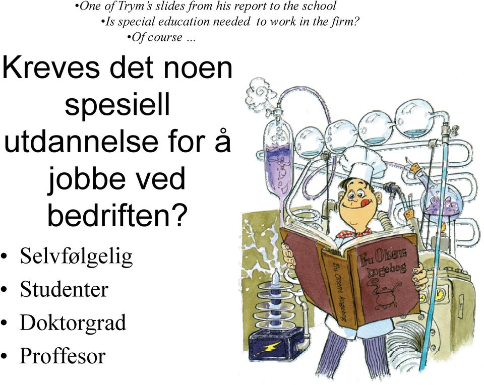 Of course Kreves det noen spesiell utdannelse for å