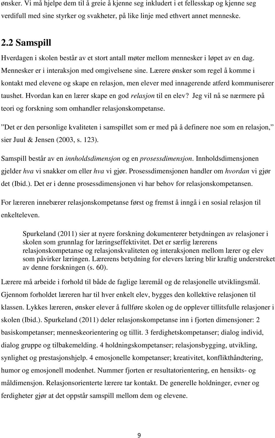 Lærere ønsker som regel å komme i kontakt med elevene og skape en relasjon, men elever med innagerende atferd kommuniserer taushet. Hvordan kan en lærer skape en god relasjon til en elev?