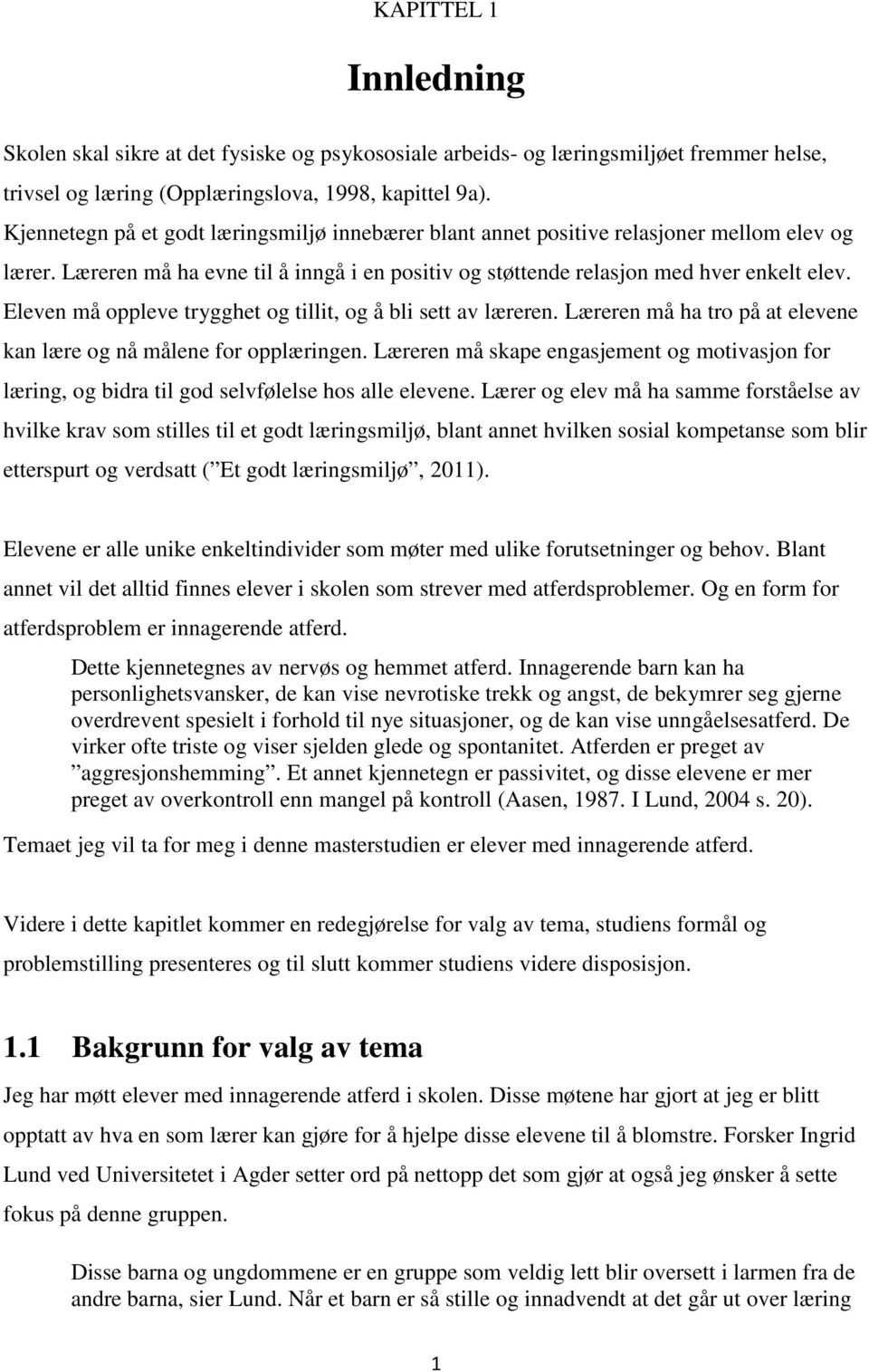 Eleven må oppleve trygghet og tillit, og å bli sett av læreren. Læreren må ha tro på at elevene kan lære og nå målene for opplæringen.