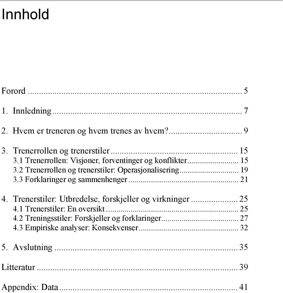 3 Forklaringer og sammenhenger... 21 4. Trenerstiler: Utbredelse, forskjeller og virkninger... 25 4.