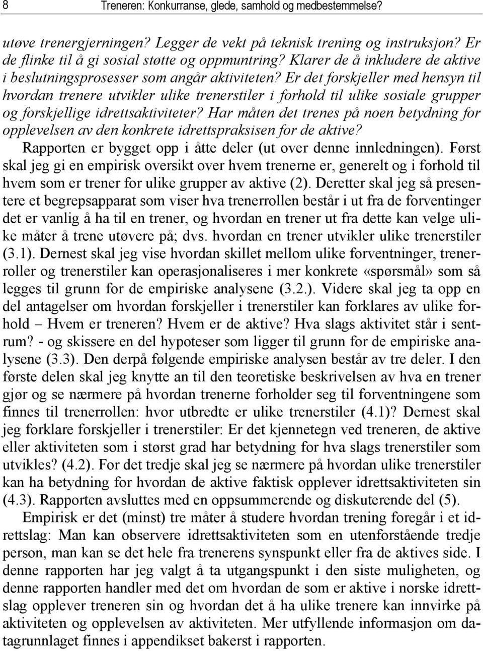 Er det forskjeller med hensyn til hvordan trenere utvikler ulike trenerstiler i forhold til ulike sosiale grupper og forskjellige idrettsaktiviteter?