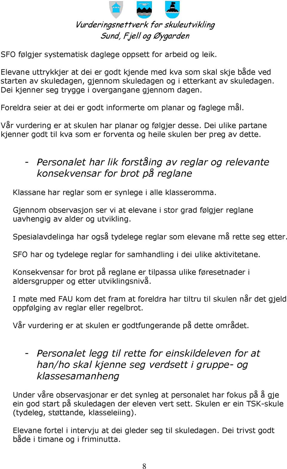 Foreldra seier at dei er godt informerte om planar og faglege mål. Vår vurdering er at skulen har planar og følgjer desse.