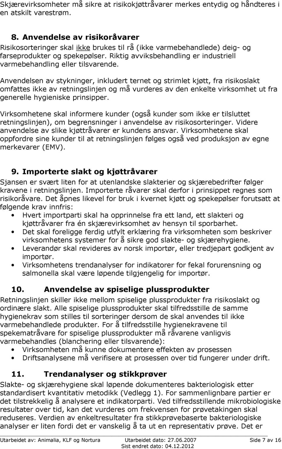 Riktig avviksbehandling er industriell varmebehandling eller tilsvarende.