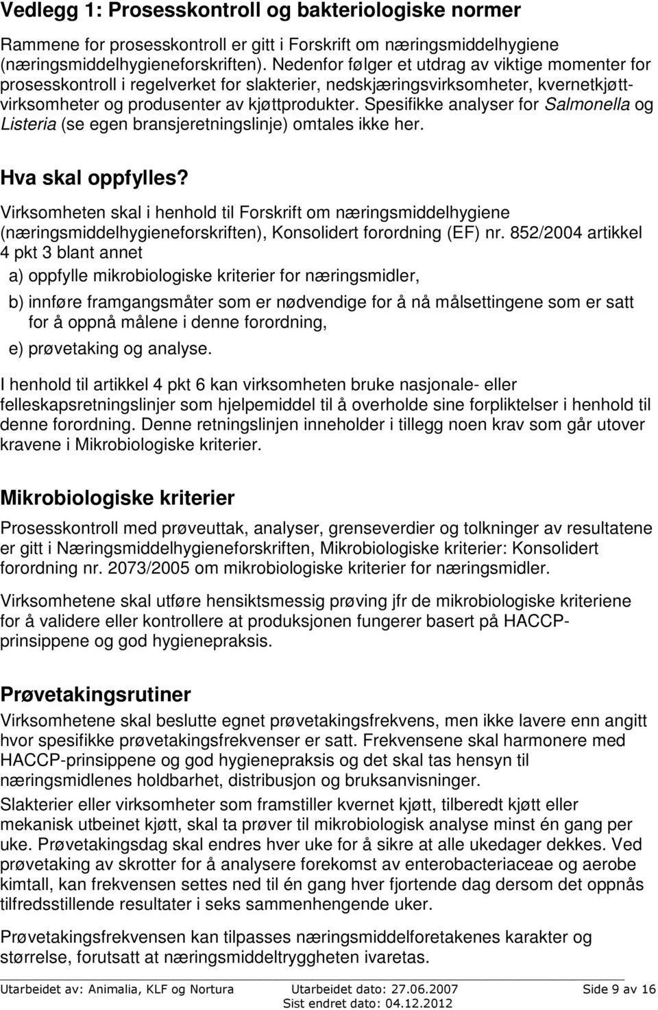 Spesifikke analyser for Salmonella og Listeria (se egen bransjeretningslinje) omtales ikke her. Hva skal oppfylles?