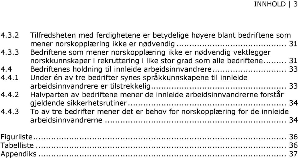 ....2 Halvparten av bedriftene mener de innleide arbeidsinnvandrerne forstår gjeldende sikkerhetsrutiner... 3.