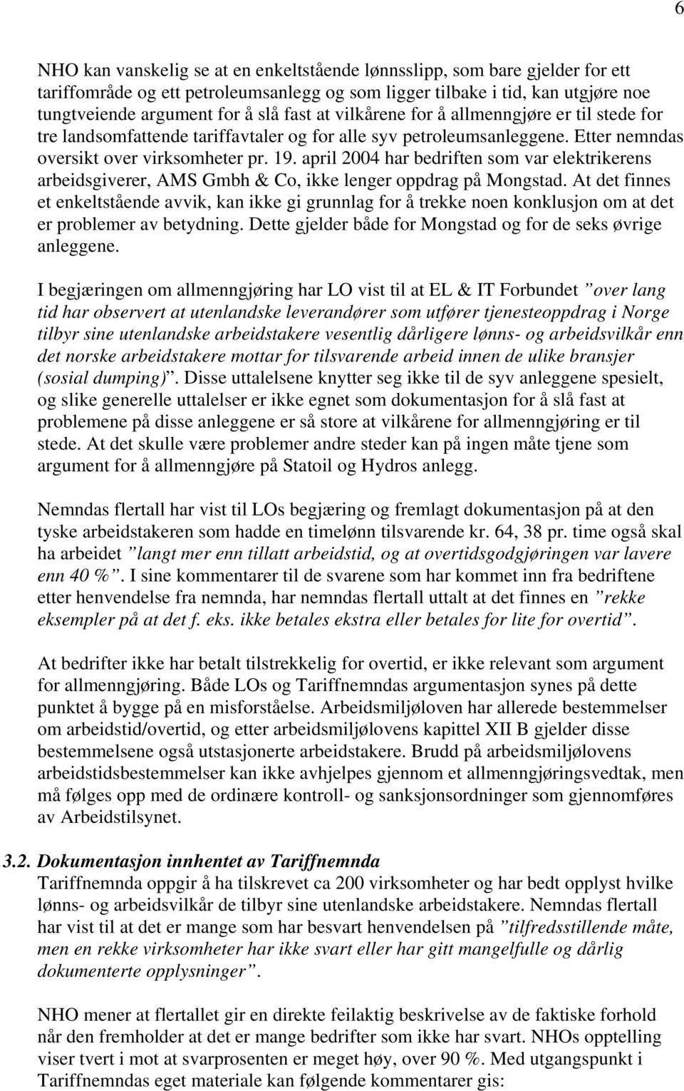 april 2004 har bedriften som var elektrikerens arbeidsgiverer, AMS Gmbh & Co, ikke lenger oppdrag på Mongstad.