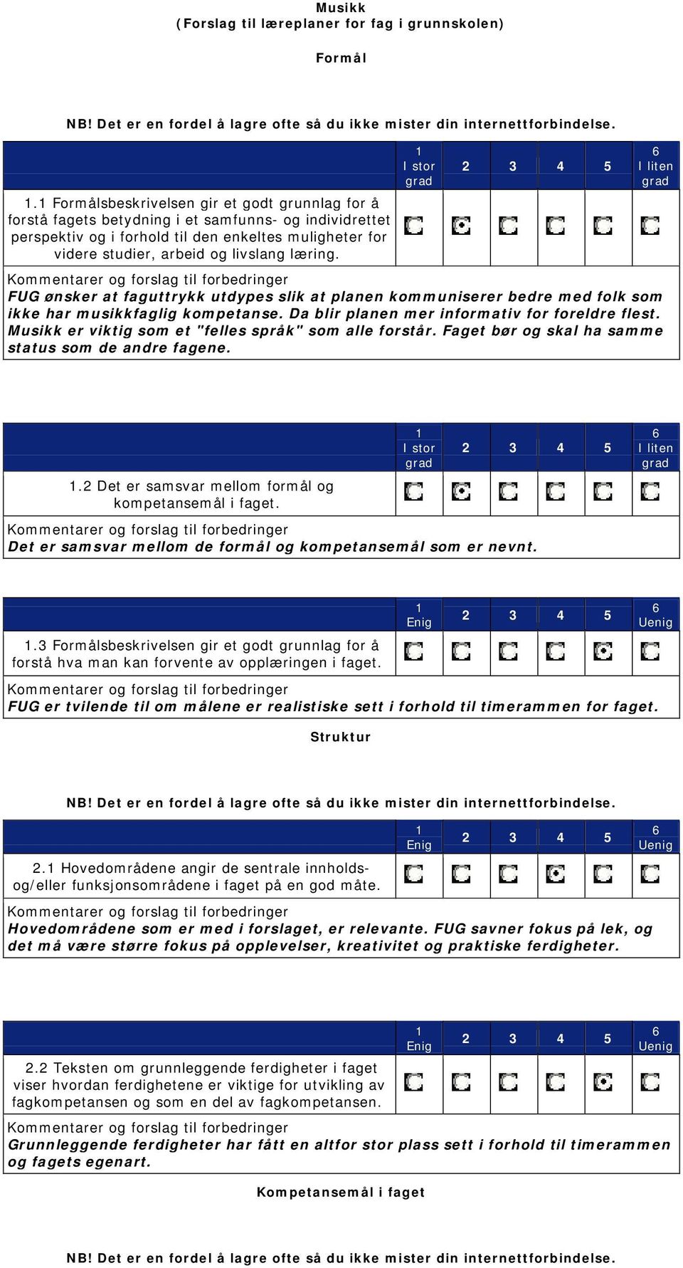 læring. FUG ønsker at faguttrykk utdypes slik at planen kommuniserer bedre med folk som ikke har musikkfaglig kompetanse. Da blir planen mer informativ for foreldre flest.