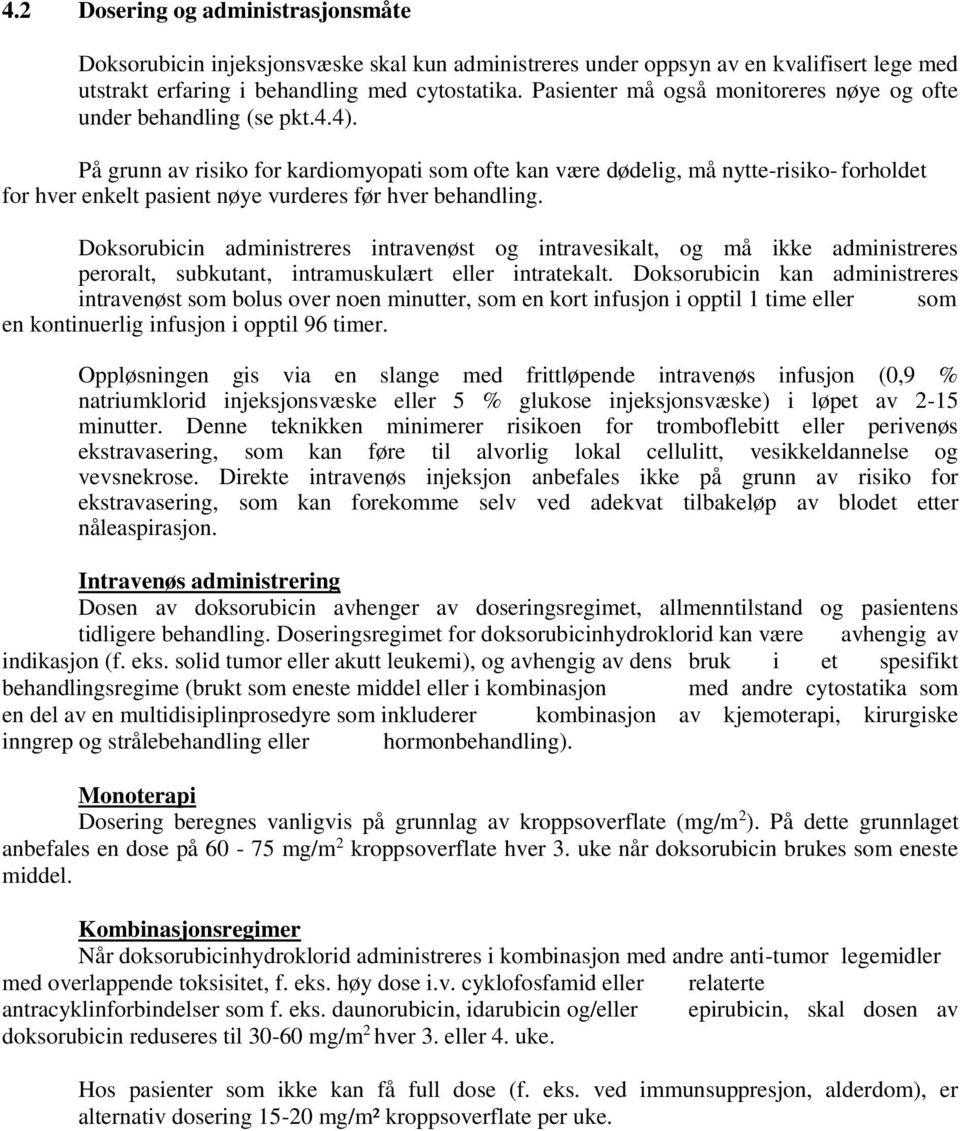 På grunn av risiko for kardiomyopati som ofte kan være dødelig, må nytte-risiko- forholdet for hver enkelt pasient nøye vurderes før hver behandling.