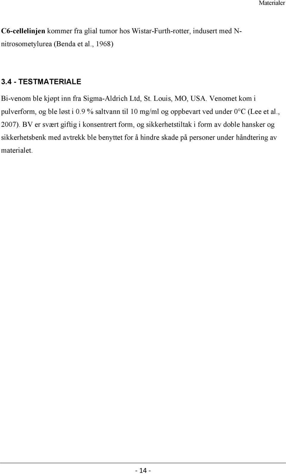 9 % saltvann til 10 mg/ml og oppbevart ved under 0 C (Lee et al., 2007).