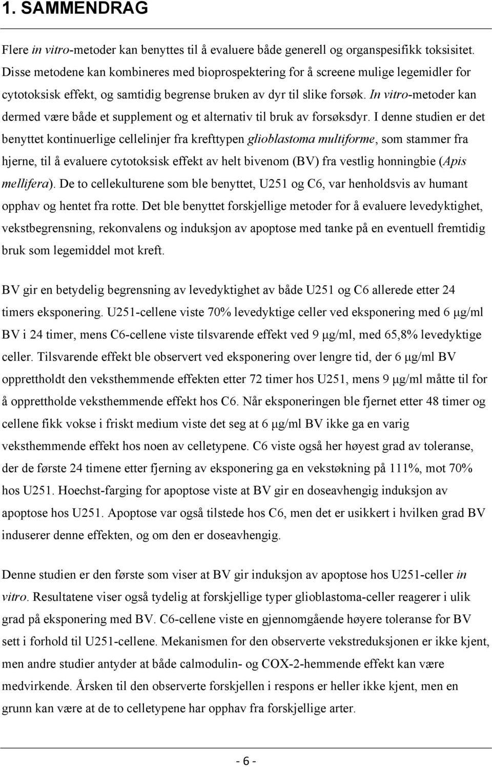 In vitro-metoder kan dermed være både et supplement og et alternativ til bruk av forsøksdyr.