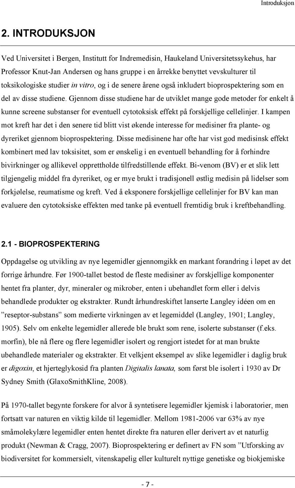 studier in vitro, og i de senere årene også inkludert bioprospektering som en del av disse studiene.