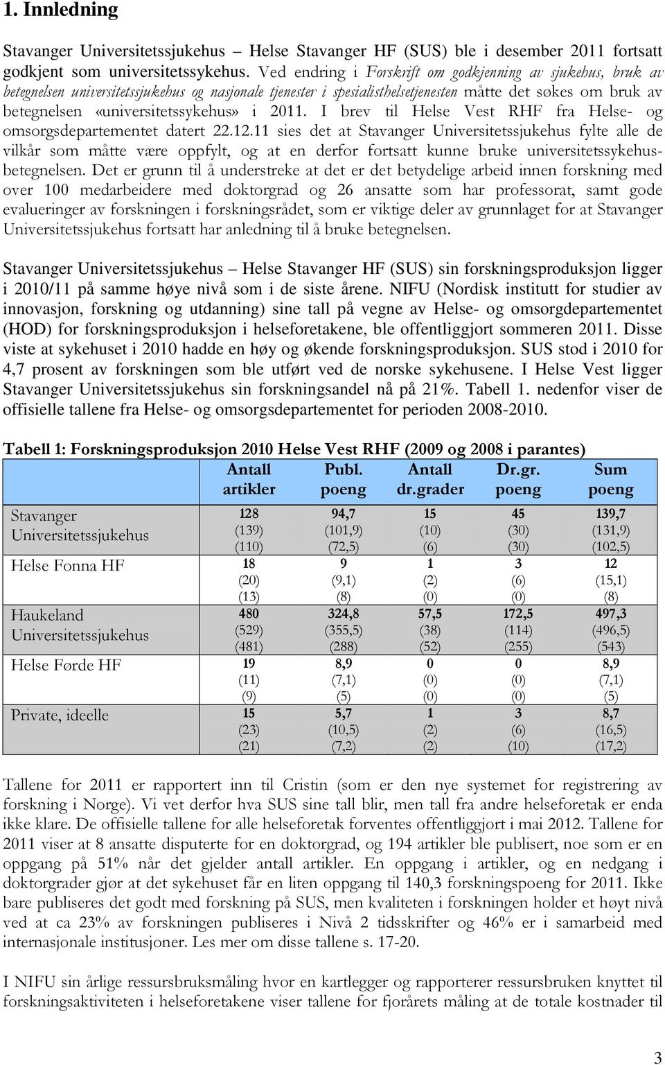 «universitetssykehus» i 2011. I brev til Helse Vest RHF fra Helse- og omsorgsdepartementet datert 22.12.