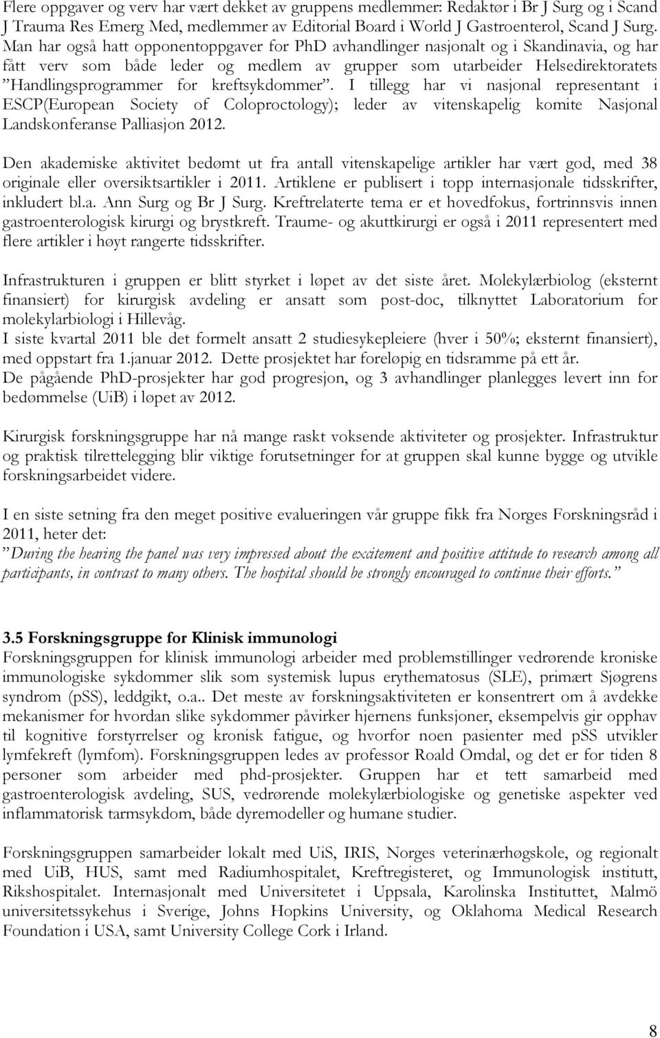 kreftsykdommer. I tillegg har vi nasjonal representant i ESCP(European Society of Coloproctology); leder av vitenskapelig komite Nasjonal Landskonferanse Palliasjon 2012.