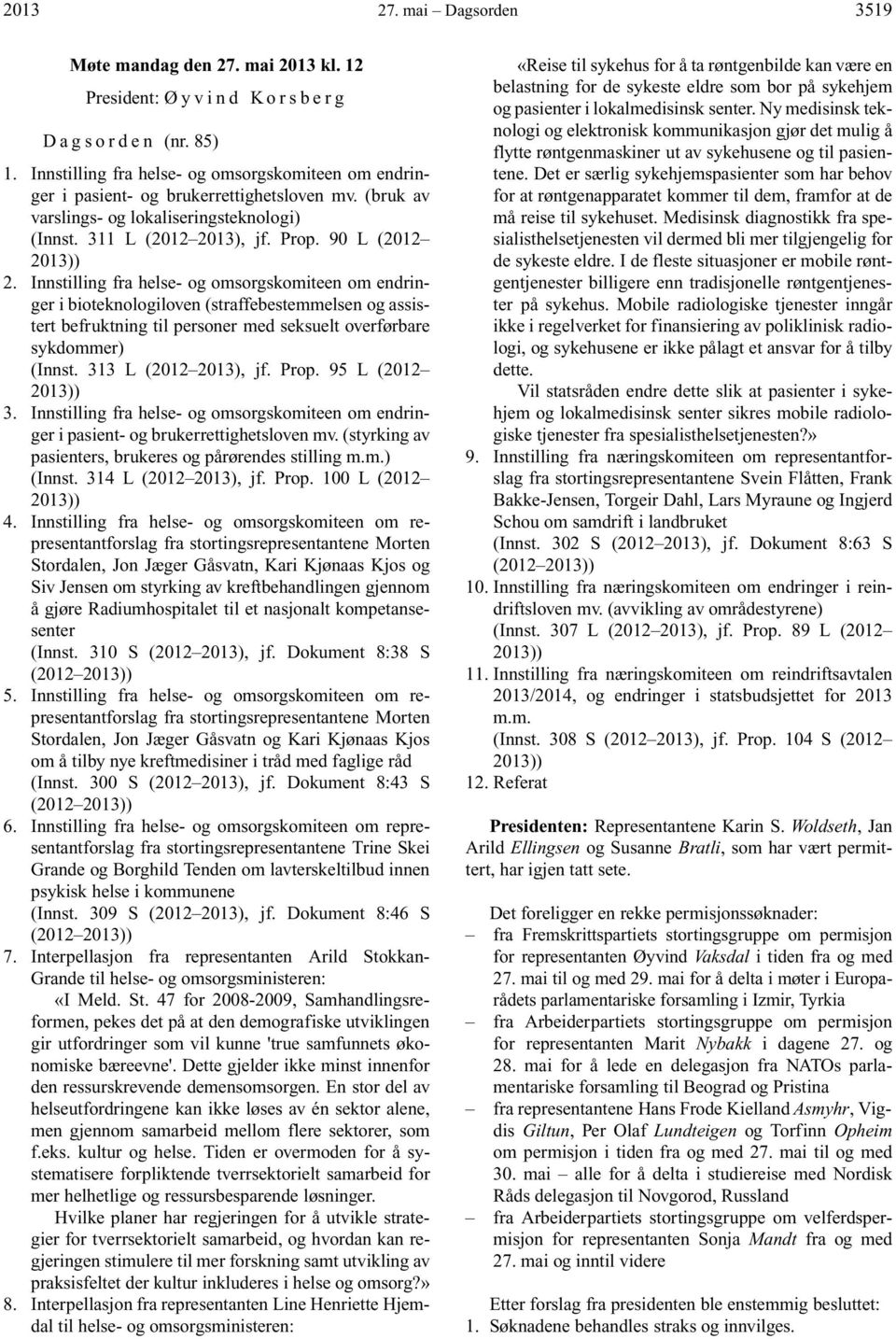 Innstilling fra helse- og omsorgskomiteen om endringer i bioteknologiloven (straffebestemmelsen og assistert befruktning til personer med seksuelt overførbare sykdommer) (Innst. 313 L (2012 2013), jf.