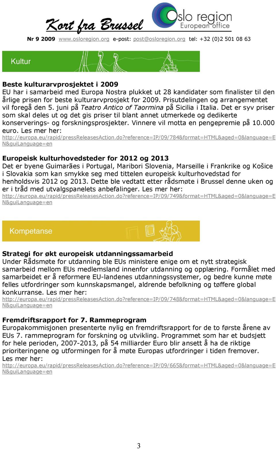 Det er syv priser som skal deles ut og det gis priser til blant annet utmerkede og dedikerte konserverings- og forskningsprosjekter. Vinnere vil motta en pengepremie på 10.000 euro. http://europa.