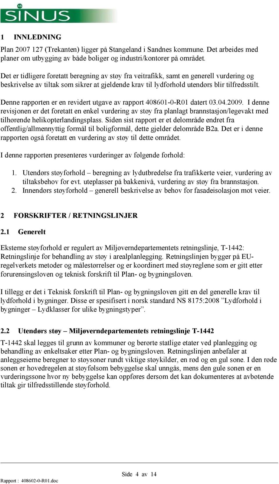 Denne rapporten er en revidert utgave av rapport 408601-0-R01 datert 03.04.2009.