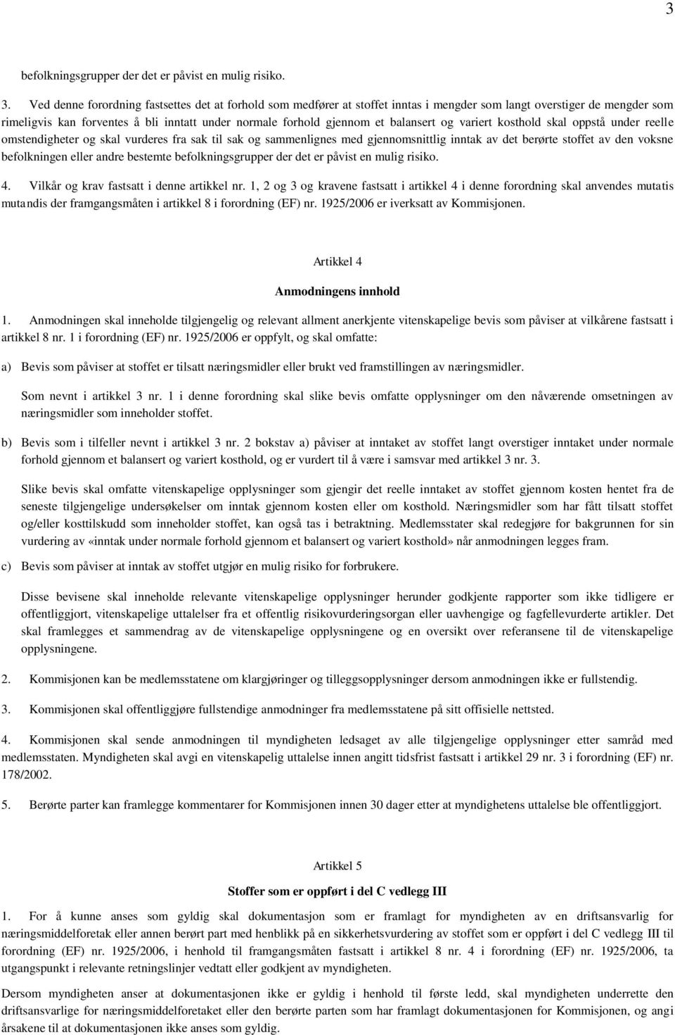 balansert og variert kosthold skal oppstå under reelle omstendigheter og skal vurderes fra sak til sak og sammenlignes med gjennomsnittlig inntak av det berørte stoffet av den voksne befolkningen